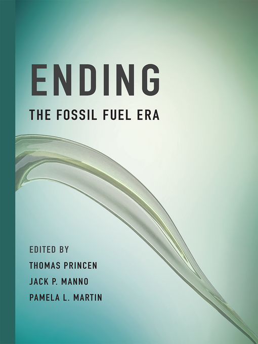 Title details for Ending the Fossil Fuel Era by Thomas Princen - Wait list